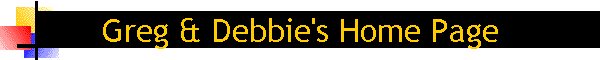 Greg & Debbie's Home Page